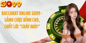 Baccarat Online GO99 - Sảnh Cược Đỉnh Cao, Chốt Lời "Cháy Máy"