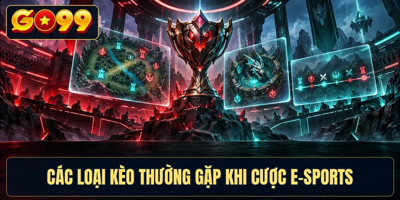 Các loại kèo thường gặp khi cược E-Sports