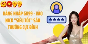 Đăng Nhập GO99 - Vào Nick "Siêu Tốc" Săn Thưởng Cực Đỉnh