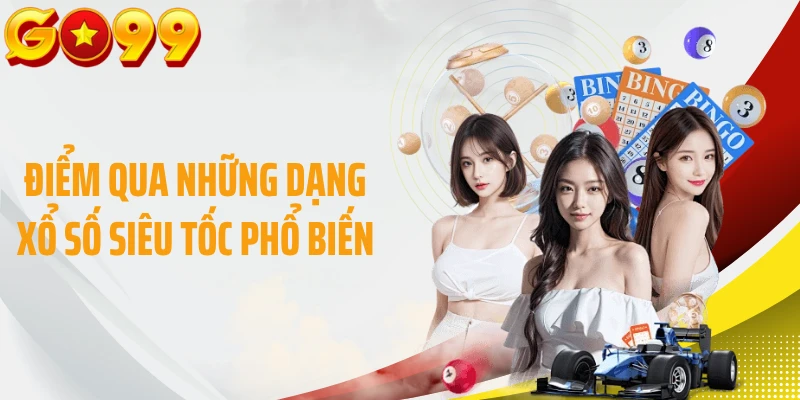 Điểm qua những dạng xổ số siêu tốc phổ biến