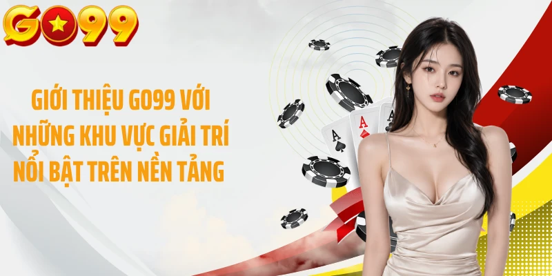 Giới thiệu GO99 với những khu vực giải trí nổi bật trên nền tảng