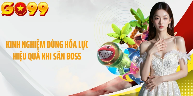 Kinh nghiệm dùng hỏa lực hiệu quả khi săn boss