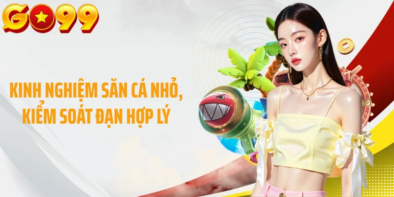 Kinh nghiệm săn cá nhỏ, kiểm soát đạn hợp lý
