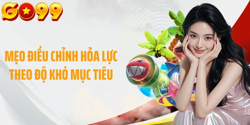 Mẹo điều chỉnh hỏa lực theo độ khó mục tiêu