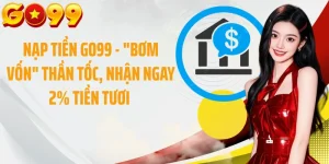 Nạp Tiền GO99 - "Bơm Vốn" Thần Tốc, Nhận Ngay 2% Tiền Tươi 