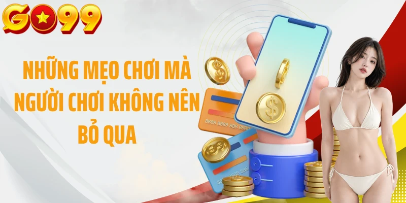 Những mẹo chơi mà người chơi không nên bỏ qua