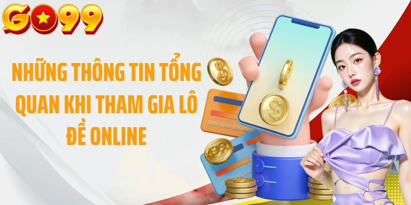 Những thông tin tổng quan khi tham gia lô đề online