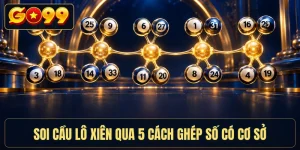 Soi Cầu Lô Xiên Qua 5 Cách Ghép Số Có Cơ Sở