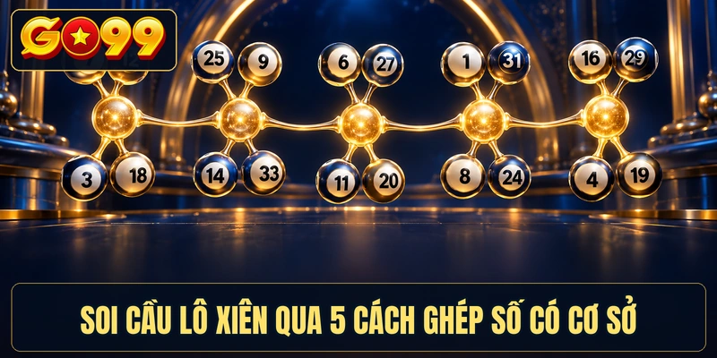 Soi Cầu Lô Xiên Qua 5 Cách Ghép Số Có Cơ Sở