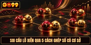 Soi Cầu Lô Xiên Qua 5 Cách Ghép Số Có Cơ Sở