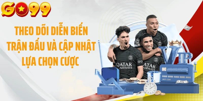 Theo dõi diễn biến trận đấu và cập nhật lựa chọn cược 