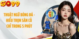 Thuật Ngữ Bóng Đá - Hiểu Trọn Sân Cỏ Chỉ Trong 5 Phút