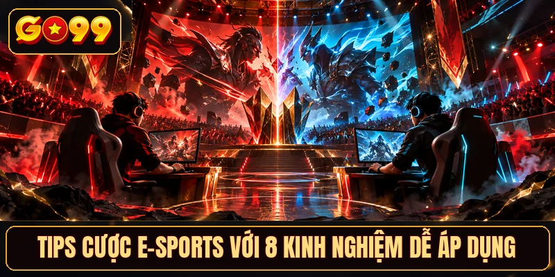 Tips Cược E-Sports Với 8 Kinh Nghiệm Dễ Áp Dụng