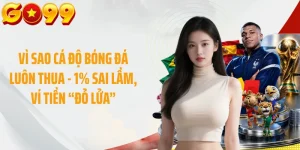 Vì Sao Cá Độ Bóng Đá Luôn Thua - 1% Sai Lầm, Ví Tiền “Đỏ Lửa”