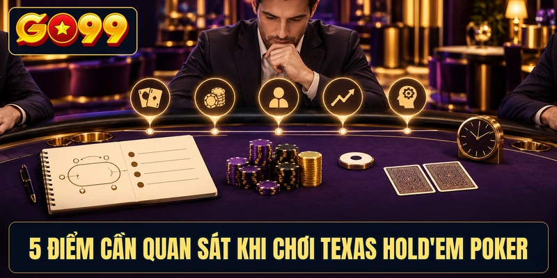 5 điểm cần quan sát khi chơi Texas Hold'em Poker