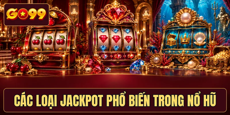 Các loại jackpot phổ biến trong nổ hũ