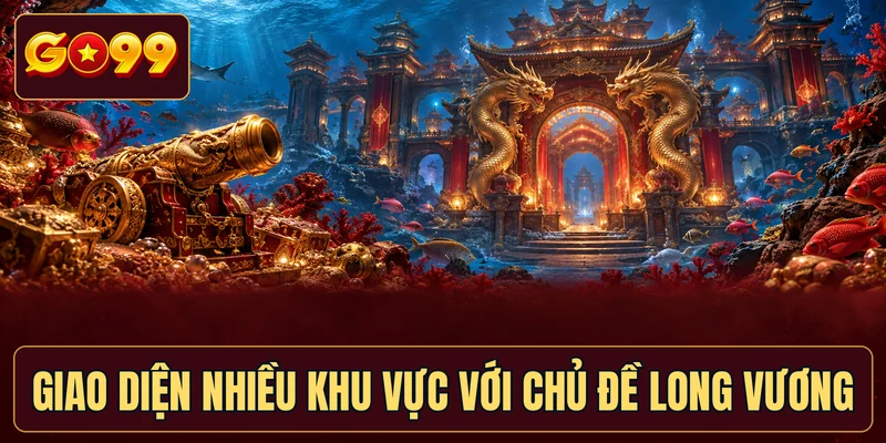 Giao diện nhiều khu vực với chủ đề Long Vương